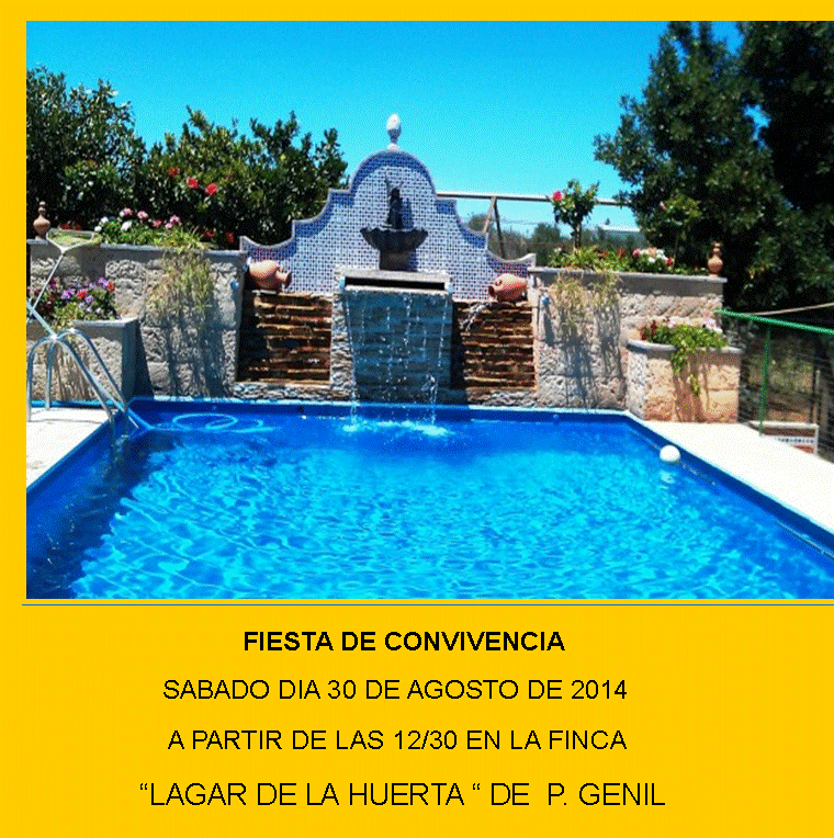 Cuadro de texto: 
FIESTA DE CONVIVENCIA
SABADO DIA 30 DE AGOSTO DE 2014
A PARTIR DE LAS 12/30 EN LA FINCA
“LAGAR DE LA HUERTA “ DE P. GENIL